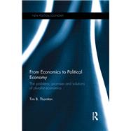From Economics to Political Economy: The problems, promises and solutions of pluralist economics by Thornton; Tim B., 9781138933101