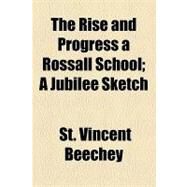 The Rise and Progress a Rossall School: A Jubilee Sketch by Beechey, St. Vincent, 9781154533101