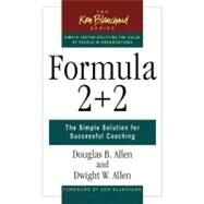 Formula 2+2 The Simple Solution for Successful Coaching by Allen, Douglas B.; Allen, Dwight W., 9781576753101