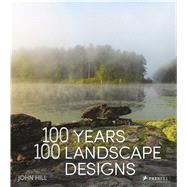 100 Years, 100 Landscape Designs by Hill, John, 9783791383101