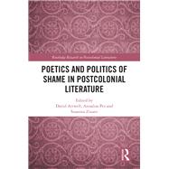 Poetics and Politics of Shame in Postcolonial Literature by Attwell, David; Pes, Annalisa; Zinato, Susanna, 9780367193102