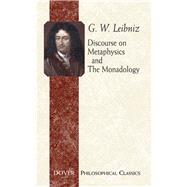 Discourse on Metaphysics and the Monadology by Leibniz, G. W.; Montgomery, George R.; Chandler, Albert R., 9780486443102