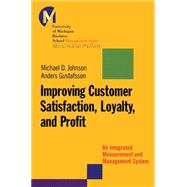 Improving Customer Satisfaction, Loyalty, and Profit An Integrated Measurement and Management System by Johnson, Matthew D.; Gustafsson, Anders, 9780787953102