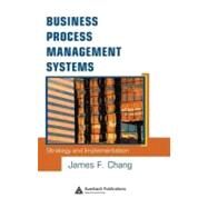 Business Process Management Systems: Strategy and Implementation by Chang; James F., 9780849323102