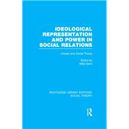 Ideological Representation and Power in Social Relations (RLE Social Theory): Literary and Social Theory by Gane; Mike, 9781138783102