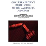 Gov. Jerry Brown's Destruction of the California Judiciary by Barnett, Louis William; Scholl, Dave; Feliz, John M.; Meese, Edwin, III, 9781453813102