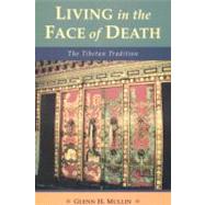 Living in the Face of Death The Tibetan Tradition by Mullin, Glenn H., 9781559393102