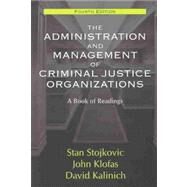 The Administration and Management of Criminal Justice Organizations: A Book of Readings by Stojkovic, Stan; Klofas, John; Kalinich, David; Kalinich, David, 9781577663102