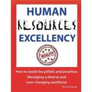 Human Resources Excellency - How to avoid the Pitfalls and Piranhas : Managing a diverse and ever changing Workforce by Engle, Claire, 9781742443102
