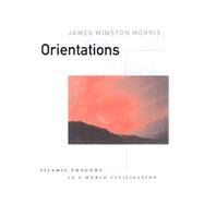 Orientations Islamic Thought in a World Civilisation by Morris, James Winston, 9781901383102