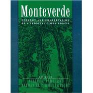 Monteverde Ecology and Conservation of a Tropical Cloud Forest by Nadkarni, Nalini M.; Wheelwright, Nathaniel T., 9780195133103
