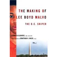 The Making of Lee Boyd Malvo by Albarus, Carmeta; Mack, Jonathan H. (CON), 9780231143103