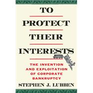 To Protect Their Interests by Stephen J. Lubben, 9780231213103