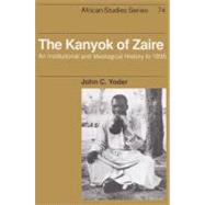 The Kanyok of Zaire: An Institutional and Ideological History to 1895 by John C. Yoder, 9780521523103