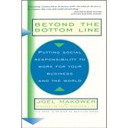 Beyond The Bottom Line Putting Social Responsibility To Work For Your Business And The World by Makower, Joel, 9780684813103