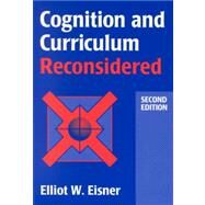 Cognition and Curriculum Reconsidered by Eisner, Elliot W., 9780807733103