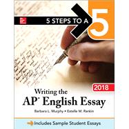 5 Steps to a 5: Writing the AP English Essay 2018 by Murphy, Barbara; Rankin, Estelle, 9781259863103