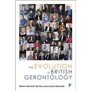 The Evolution of British Gerontology by Bernard, Miriam; Ray, Mo; Reynolds, Jackie, 9781447343103