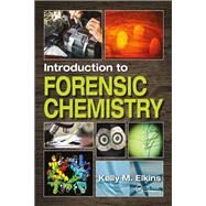Introduction to Forensic Chemistry by Elkins; Kelly M., 9781498763103