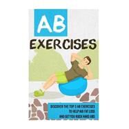Ab Exercises - Discover the Top 3 Ab Exercises to Help Aid Fat Loss and Get You by Snow, Sharlene, 9781505993103