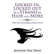 Locked In, Locked Out by a Strand of Hair and More by Davis, Jennifer, 9781532003103