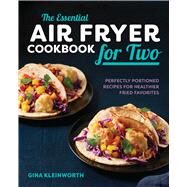 The Essential Air Fryer Cookbook for Two by Kleinworth, Gina; Abeler, Evi, 9781641523103