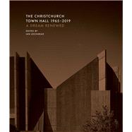The Christchurch Town Hall 1965-2019 A dream renewed by Lochhead, Ian James, 9781988503103