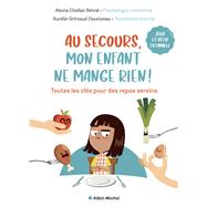 Au secours mon enfant ne mange rien ! by Alexia Challan Belval; Aurlie Grimaud-Daunizeau, 9782226473103