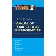 Goldfrank's Manual of Toxicologic Emergencies by Hoffman, Robert; Nelson, Lewis; Howland, Mary; Lewin, Neal; Flomenbaum, Neal; Goldfrank, Lewis, 9780071443104