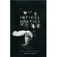 Infidel Poetics by Tiffany, Daniel, 9780226803104