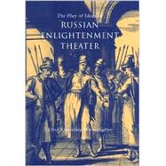 The Play of Ideas in Russian Enlightenment Theater by Wirtschafter, Elise Kimerling, 9780875803104