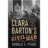 Clara Barton's Civil War by Pfanz, Donald C., 9781594163104