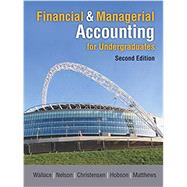 Financial & Managerial Accounting for Undergraduates by Wallace, James; Nelson, Karen; Christensen, Theodore; Hobson, Scott L.; Matthews, Jason, 9781618533104