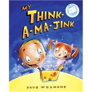 My Think-a-ma-Jink by Whamond, Dave, 9781926973104