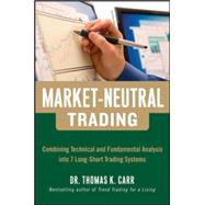 Market-Neutral Trading:  Combining Technical and Fundamental Analysis Into 7 Long-Short Trading Systems by Carr, Thomas, 9780071813105