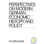 Perspectives on Modern German Economic History and Policy by Knut Borchardt , Translated by Peter Lambert, 9780521363105