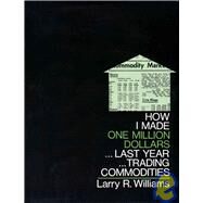 How I Made $1,000,000 Trading Commodities Last Year by Williams, Larry, 9780930233105