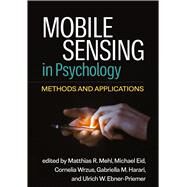 Mobile Sensing in Psychology Methods and Applications by Mehl, Matthias R.; Eid, Michael; Wrzus, Cornelia; Harari, Gabriella M.; Ebner-Priemer, Ulrich W.; Insel, Thomas, 9781462553105