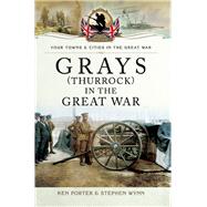 Grays Thurrock in the Great War by Porter, Ken; Wynn, Stephen, 9781473823105