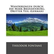 Wanderungen Durch Die Mark Brandenburg, Dritter Teil by Fontane, Theodor, 9781511433105