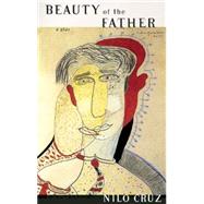 Beauty of the Father by Cruz, Nilo, 9781559363105