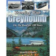 Traveling With Greyhound On the Road for 100 Years by Gabrick, Robert, 9781583883105