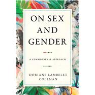 On Sex and Gender A Commonsense Approach by Lambelet Coleman, Doriane, 9781668023105