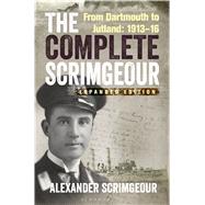 The Complete Scrimgeour From Dartmouth to Jutland 19131916 by Scrimgeour, Alexander; Hallam, Richard; Benyon, Mark, 9781844863105
