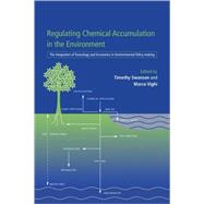 Regulating Chemical Accumulation in the Environment: The Integration of Toxicology and Economics in Environmental Policy-making by Edited by Timothy M. Swanson , Marco Vighi, 9780521593106