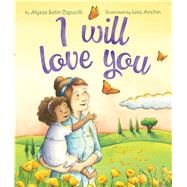 I Will Love You by Capucilli, Alyssa Satin; Anchin, Lisa, 9780545803106