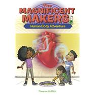 The Magnificent Makers #7: Human Body Adventure by Griffith, Theanne; Trinidad, Leo, 9780593563106