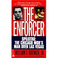 Enforcer Spilotro: The Chicago Mob's Man Over Las Vegas by Roemer, William F., 9780804113106