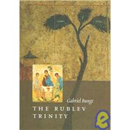 The Rublev Trinity by Bunge, Gabriel; Averintsev, Sergei S.; Louth, Andrew, 9780881413106