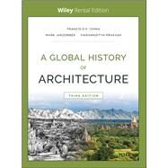 A Global History of Architecture [Rental Edition] by Ching, Francis D. K.; Jarzombek, Mark M.; Prakash, Vikramaditya, 9781119623106